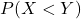 P(X<Y)